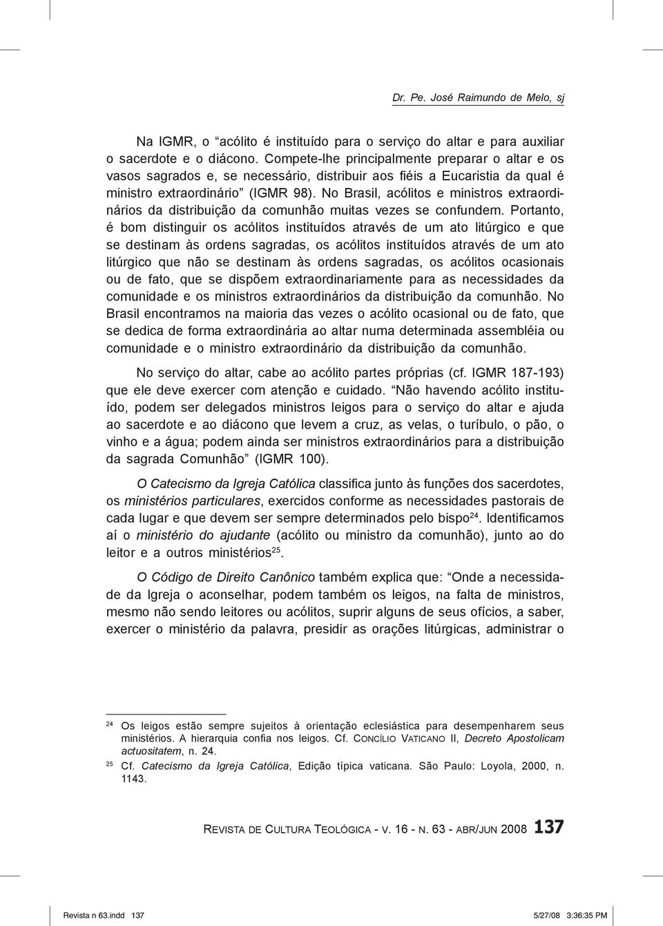 No Brasil, acólitos e ministros extraordinários da distribuição da comunhão muitas vezes se confundem.