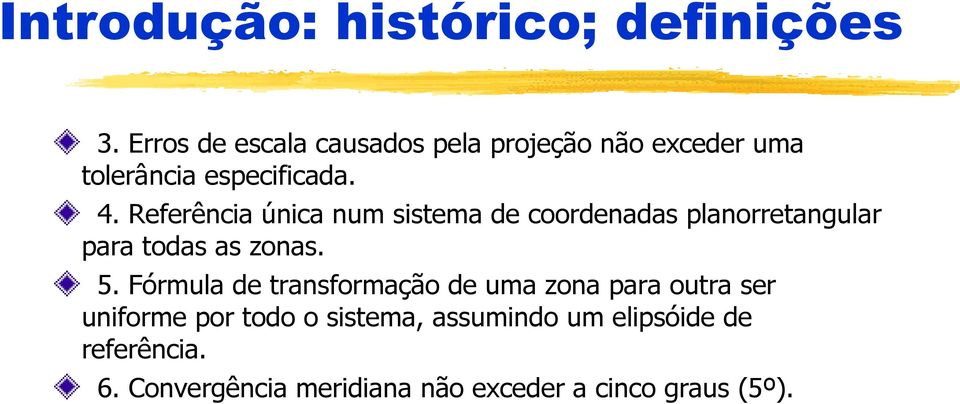 Referência única num sistema de coordenadas planorretangular para todas as zonas. 5.