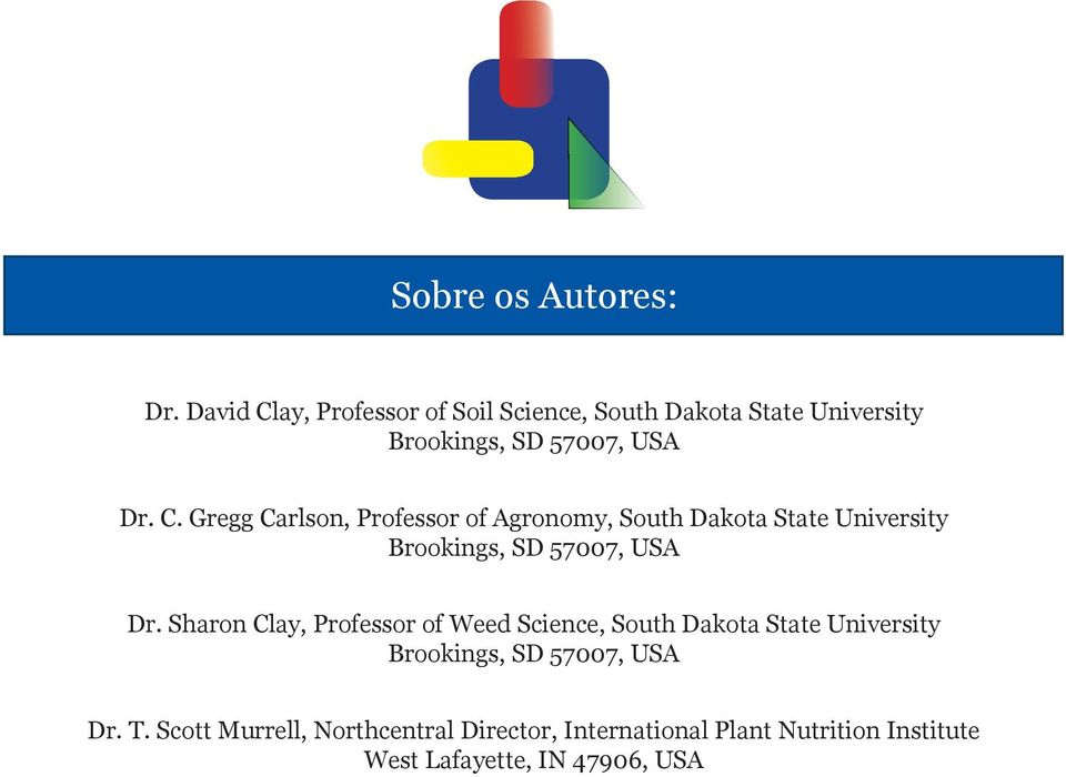 Sharon Clay, Professor of Weed Science, South Dakota State University Brookings, SD 57007, USA Dr. T.
