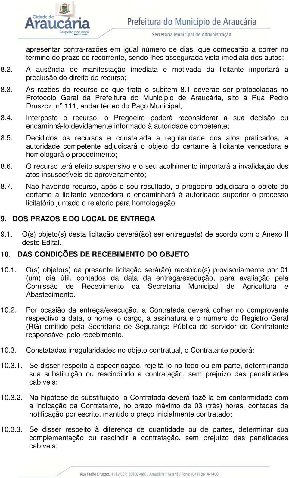 1 deverão ser protocoladas no Protocolo Geral da Prefeitura do Município de Araucária, sito à Rua Pedro Druszcz, nº 111, andar térreo do Paço Municipal; 8.4.