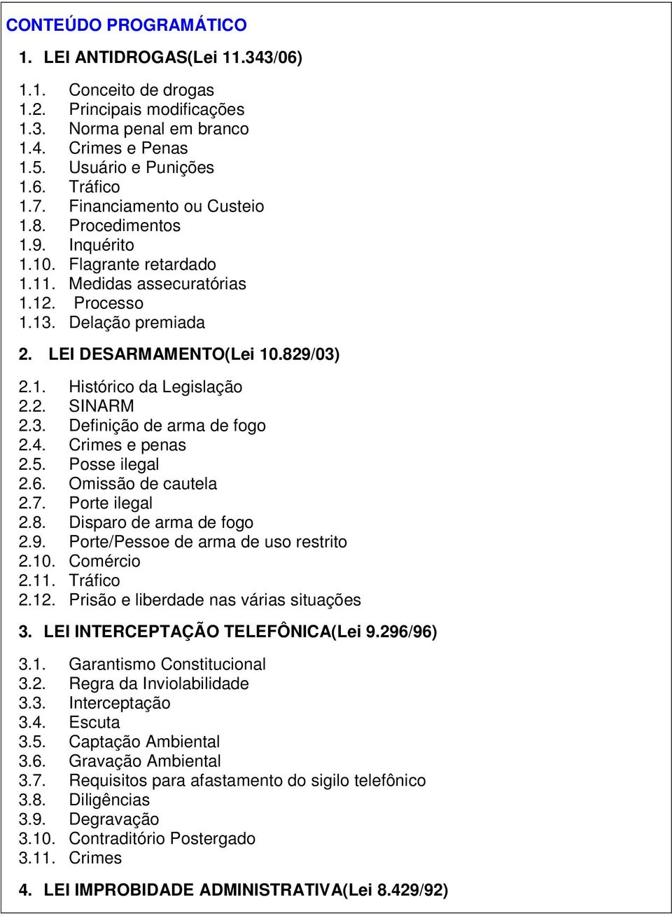 2. SINARM 2.3. Definição de arma de fogo 2.4. Crimes e penas 2.5. Posse ilegal 2.6. Omissão de cautela 2.7. Porte ilegal 2.8. Disparo de arma de fogo 2.9. Porte/Pessoe de arma de uso restrito 2.10.