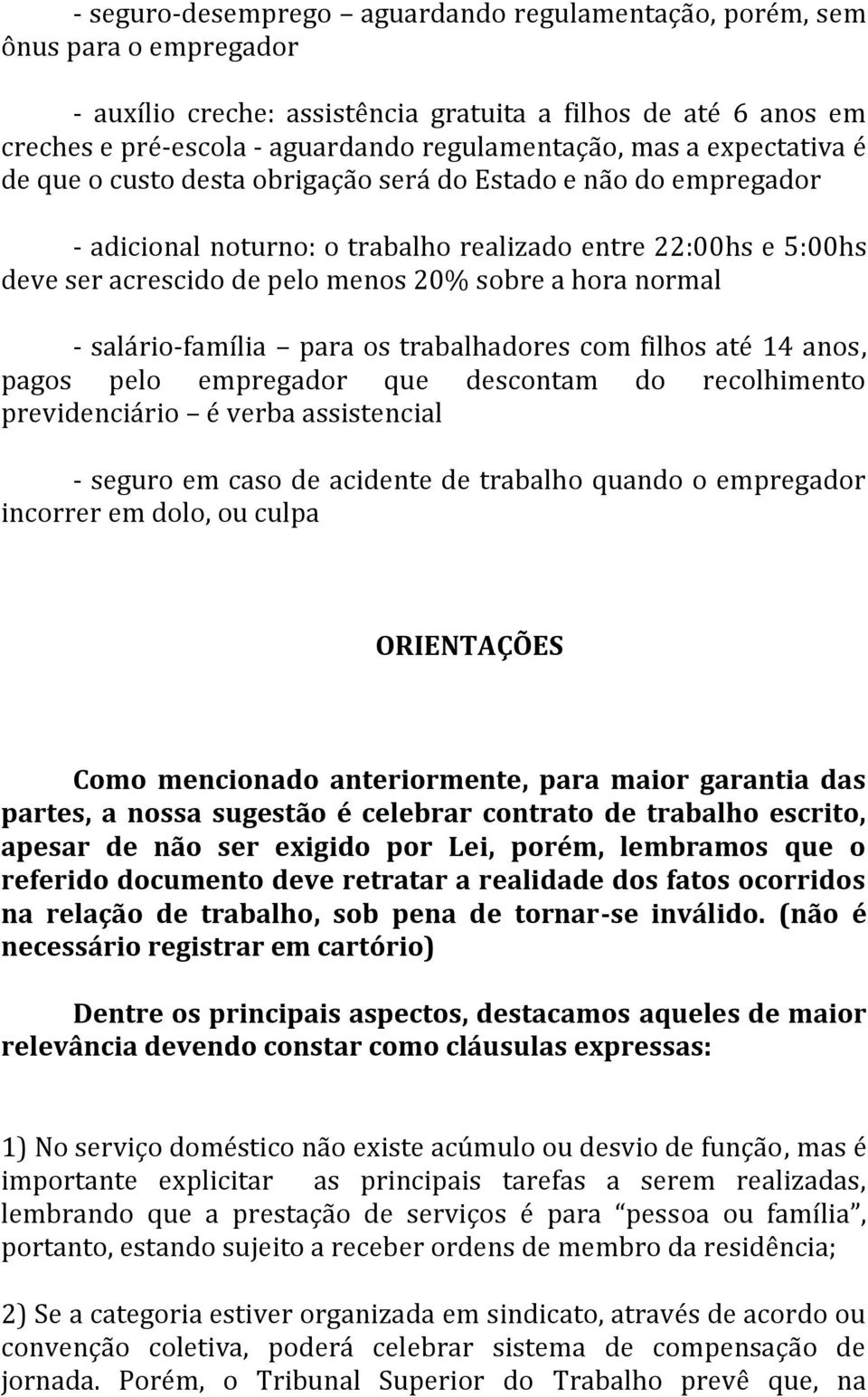 normal - salário-família para os trabalhadores com filhos até 14 anos, pagos pelo empregador que descontam do recolhimento previdenciário é verba assistencial - seguro em caso de acidente de trabalho