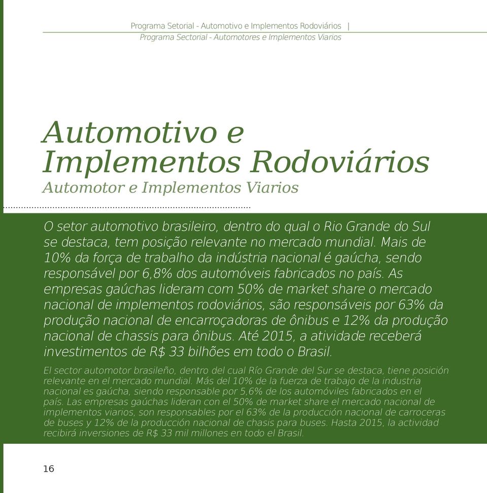 Mais de 10% da força de trabalho da indústria nacional é gaúcha, sendo responsável por 6,8% dos automóveis fabricados no país.