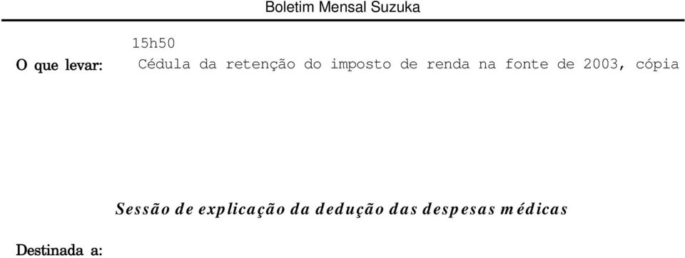 Sessão de explicação da dedução das despesas médicas Destinada a: Assalariado que recebe salário de uma só fonte, que, depois de terminado o ajuste de fim de ano, em princípio, o valor devido pelo