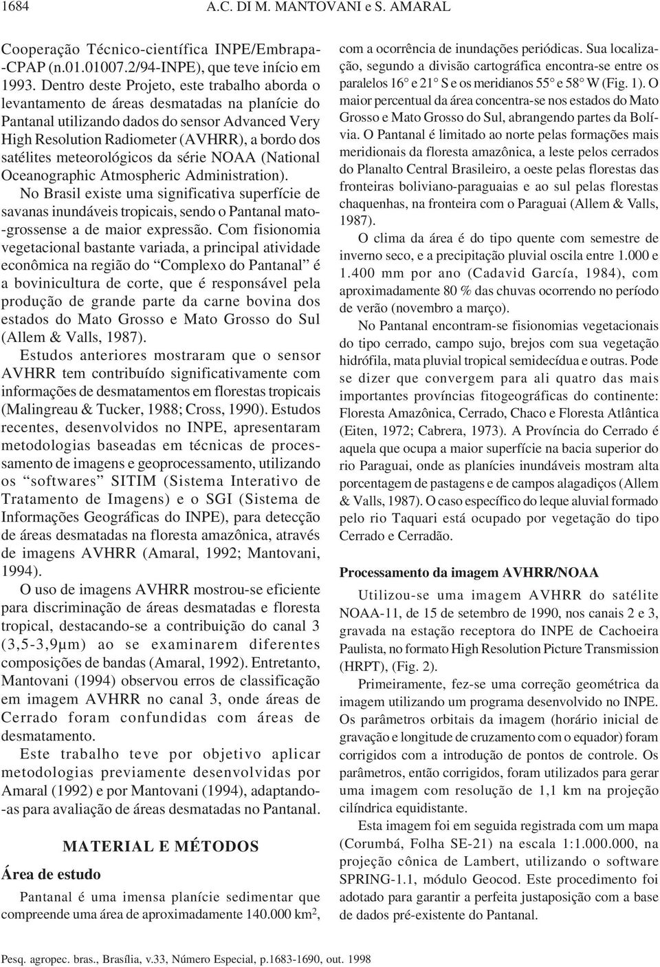 satélites meteorológicos da série NOAA (National Oceanographic Atmospheric Administration).