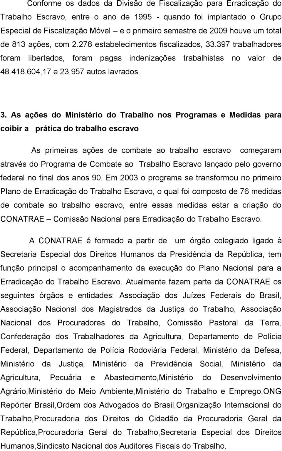 .397 trabalhadores foram libertados, foram pagas indenizações trabalhistas no valor de 48.418.604,17 e 23.957 autos lavrados. 3.