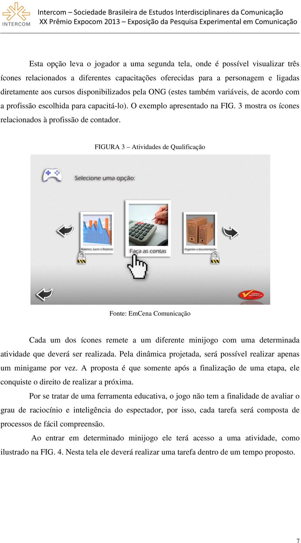 FIGURA 3 Atividades de Qualificação Fonte: EmCena Comunicação Cada um dos ícones remete a um diferente minijogo com uma determinada atividade que deverá ser realizada.