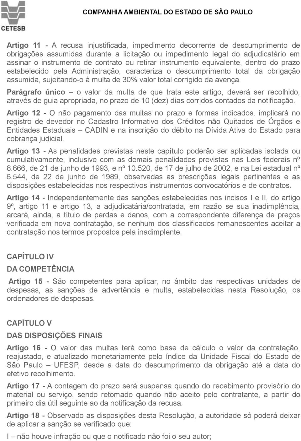 Parágrafo único o valor da multa de que trata este artigo, deverá ser recolhido, através de guia apropriada, no prazo de 10 (dez) dias corridos contados da notificação.