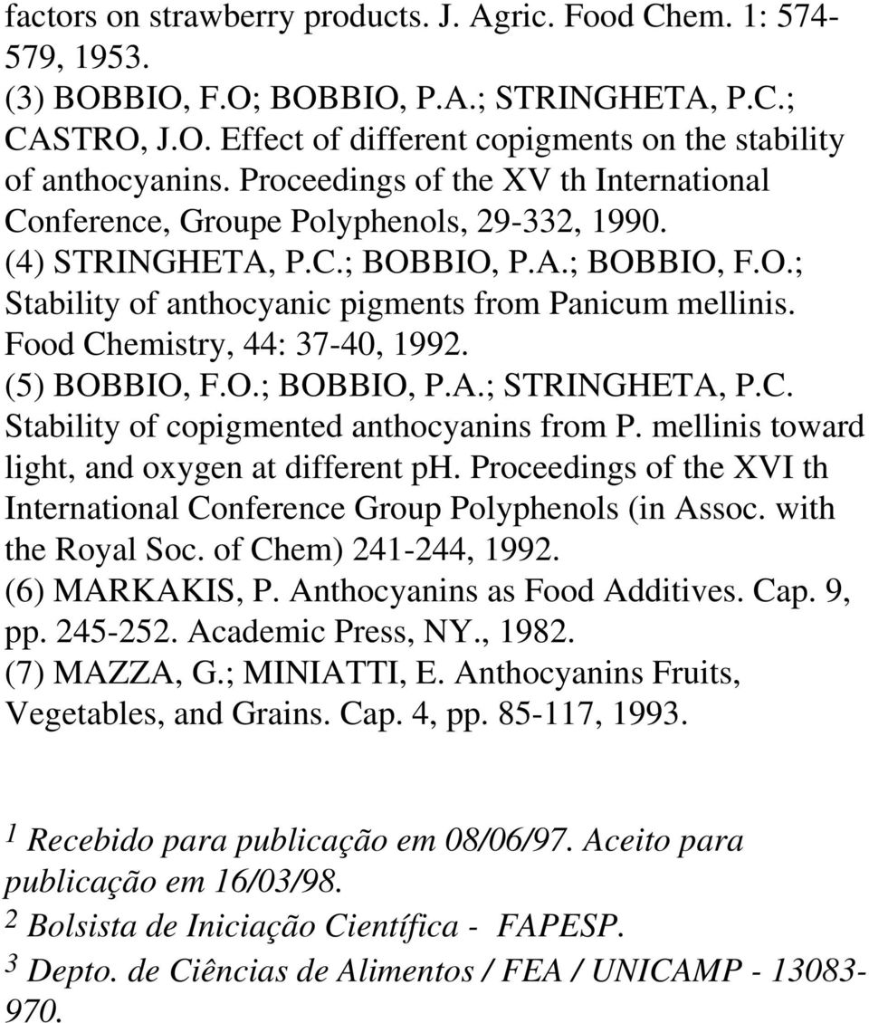 Food Chemistry, 44: 37-40, 1992. (5) BOBBIO, F.O.; BOBBIO, P.A.; STRINGHETA, P.C. Stability of copigmented anthocyanins from P. mellinis toward light, and oxygen at different ph.