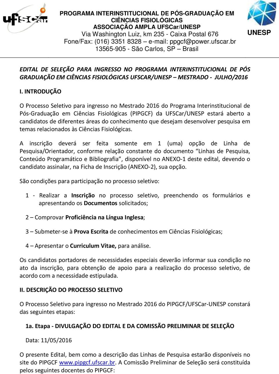 áreas do conhecimento que desejam desenvolver pesquisa em temas relacionados às Ciências Fisiológicas.