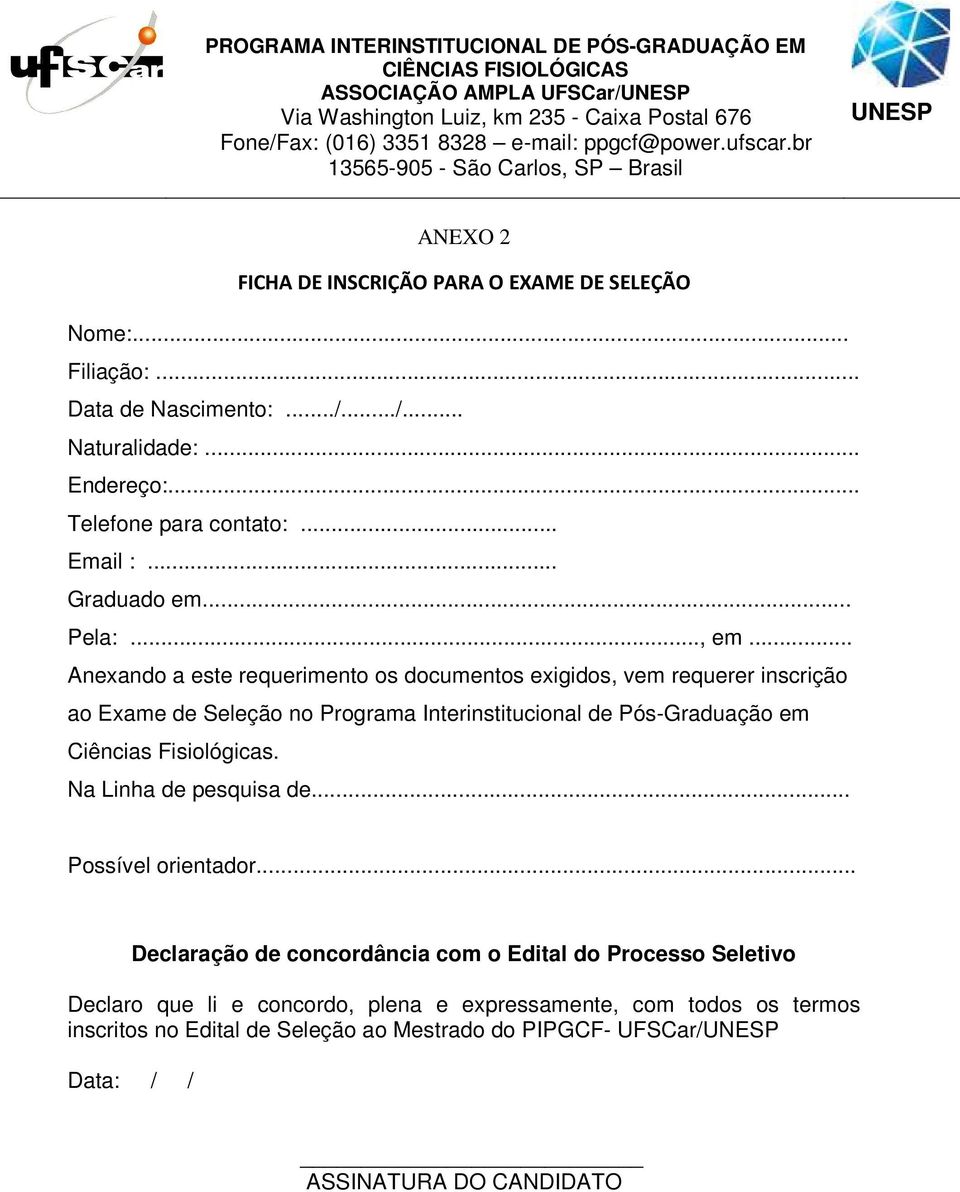 .. Anexando a este requerimento os documentos exigidos, vem requerer inscrição ao Exame de Seleção no Programa Interinstitucional de Pós-Graduação em Ciências