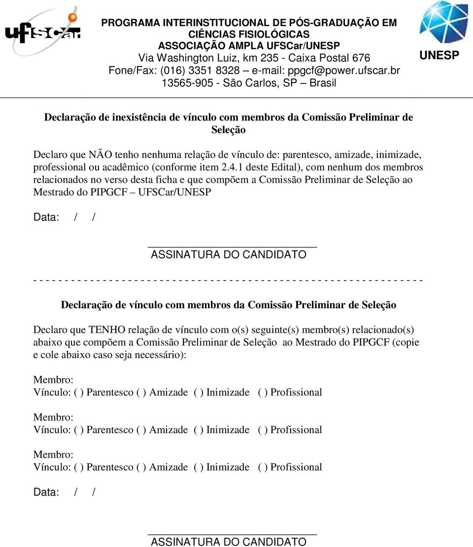 1 deste Edital), com nenhum dos membros relacionados no verso desta ficha e que compõem a Comissão Preliminar de Seleção ao Mestrado do PIPGCF UFSCar/ Data: / / ASSINATURA DO CANDIDATO - - - - - - -