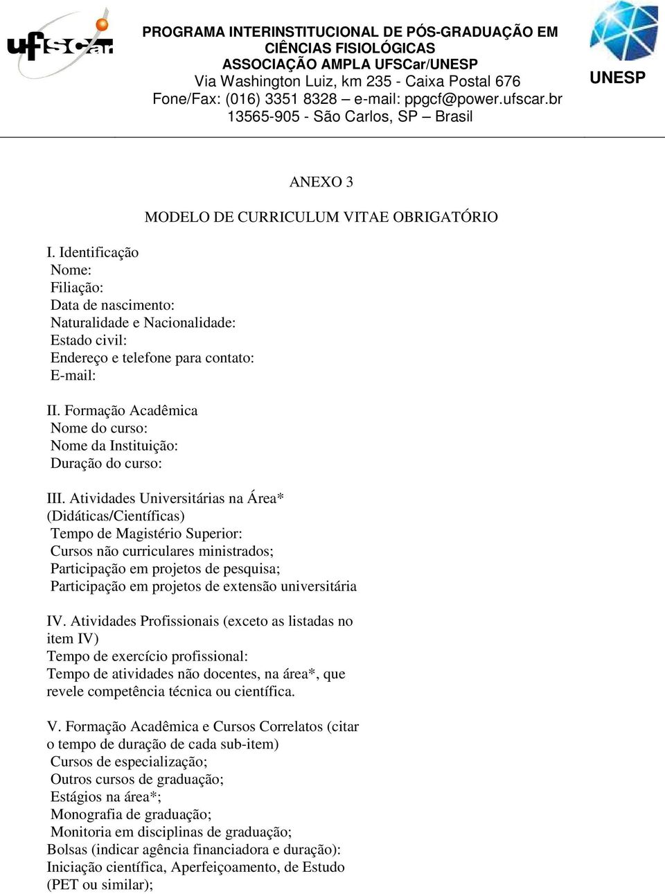 Formação Acadêmica Nome do curso: Nome da Instituição: Duração do curso: III.