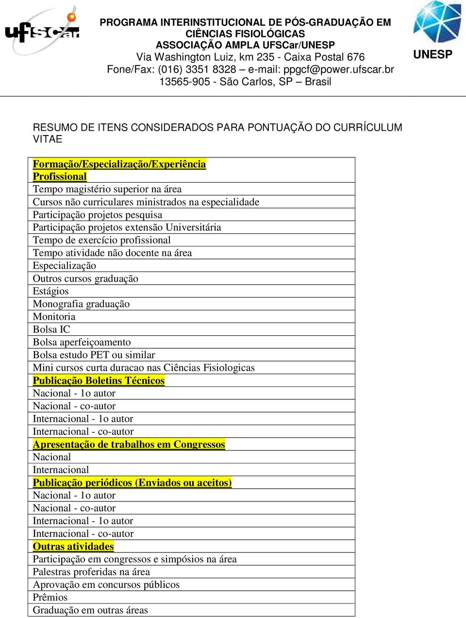 cursos graduação Estágios Monografia graduação Monitoria Bolsa IC Bolsa aperfeiçoamento Bolsa estudo PET ou similar Mini cursos curta duracao nas Ciências Fisiologicas Publicação Boletins Técnicos