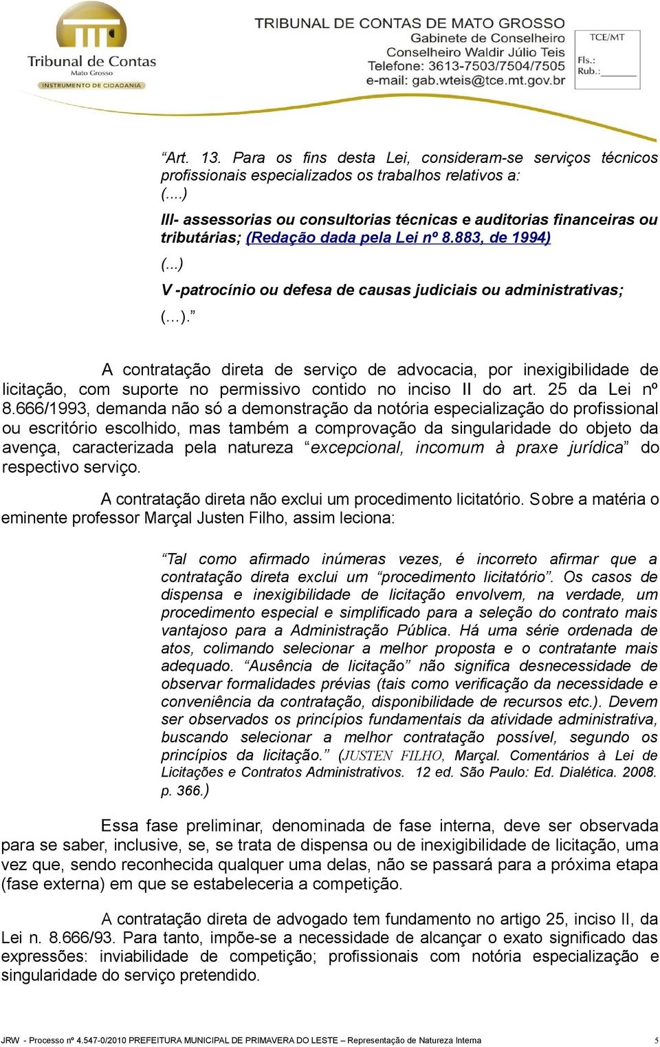 ..) V -patrocínio ou defesa de causas judiciais ou administrativas; ( ).