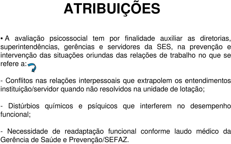 que extrapolem os entendimentos instituição/servidor quando não resolvidos na unidade de lotação; - Distúrbios químicos e psíquicos