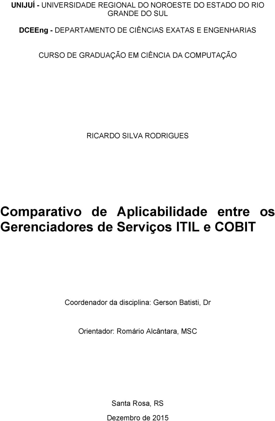 RODRIGUES Comparativo de Aplicabilidade entre os Gerenciadores de Serviços ITIL e COBIT