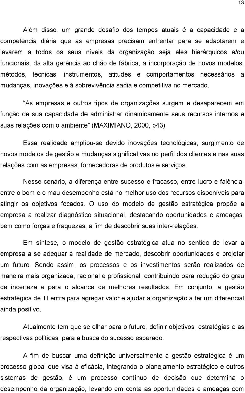 sobrevivência sadia e competitiva no mercado.