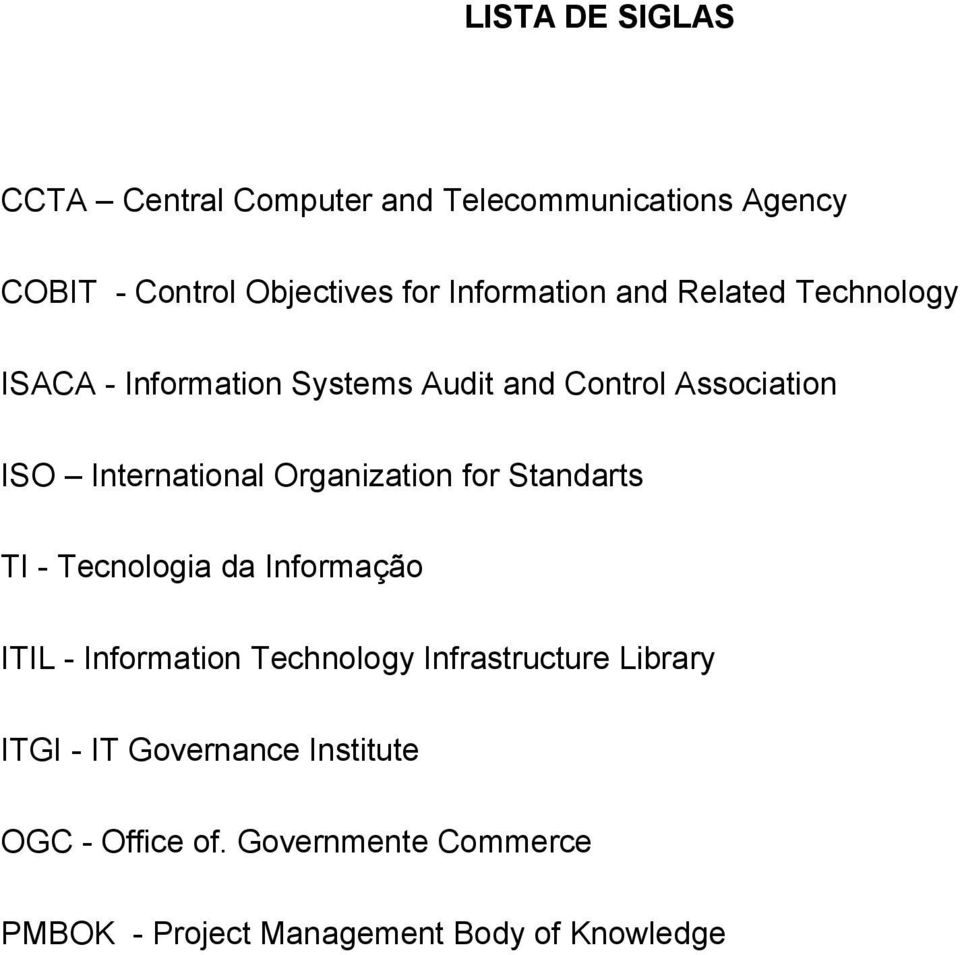 International Organization for Standarts TI - Tecnologia da Informação ITIL - Information Technology
