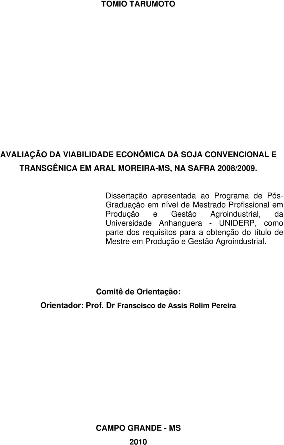 Dissertação apresentada ao Programa de Pós- Graduação em nível de Mestrado Profissional em Produção e Gestão