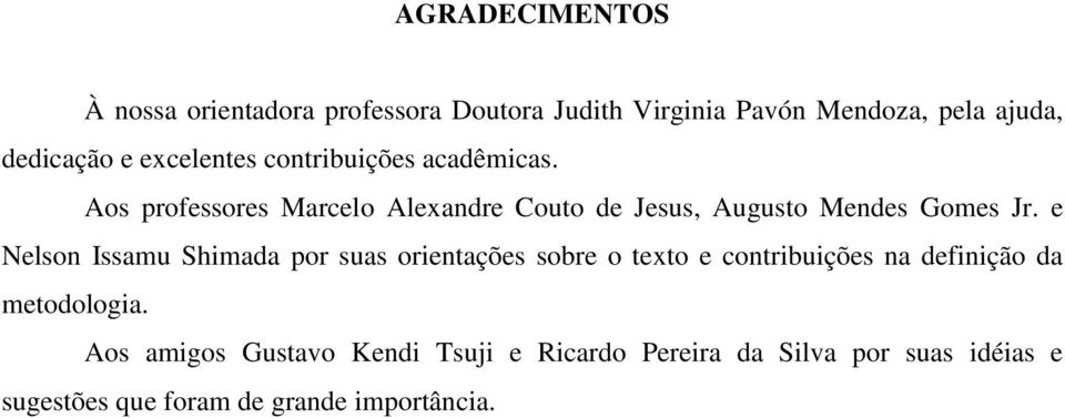 e Nelson Issamu Shimada por suas orientações sobre o texto e contribuições na definição da metodologia.