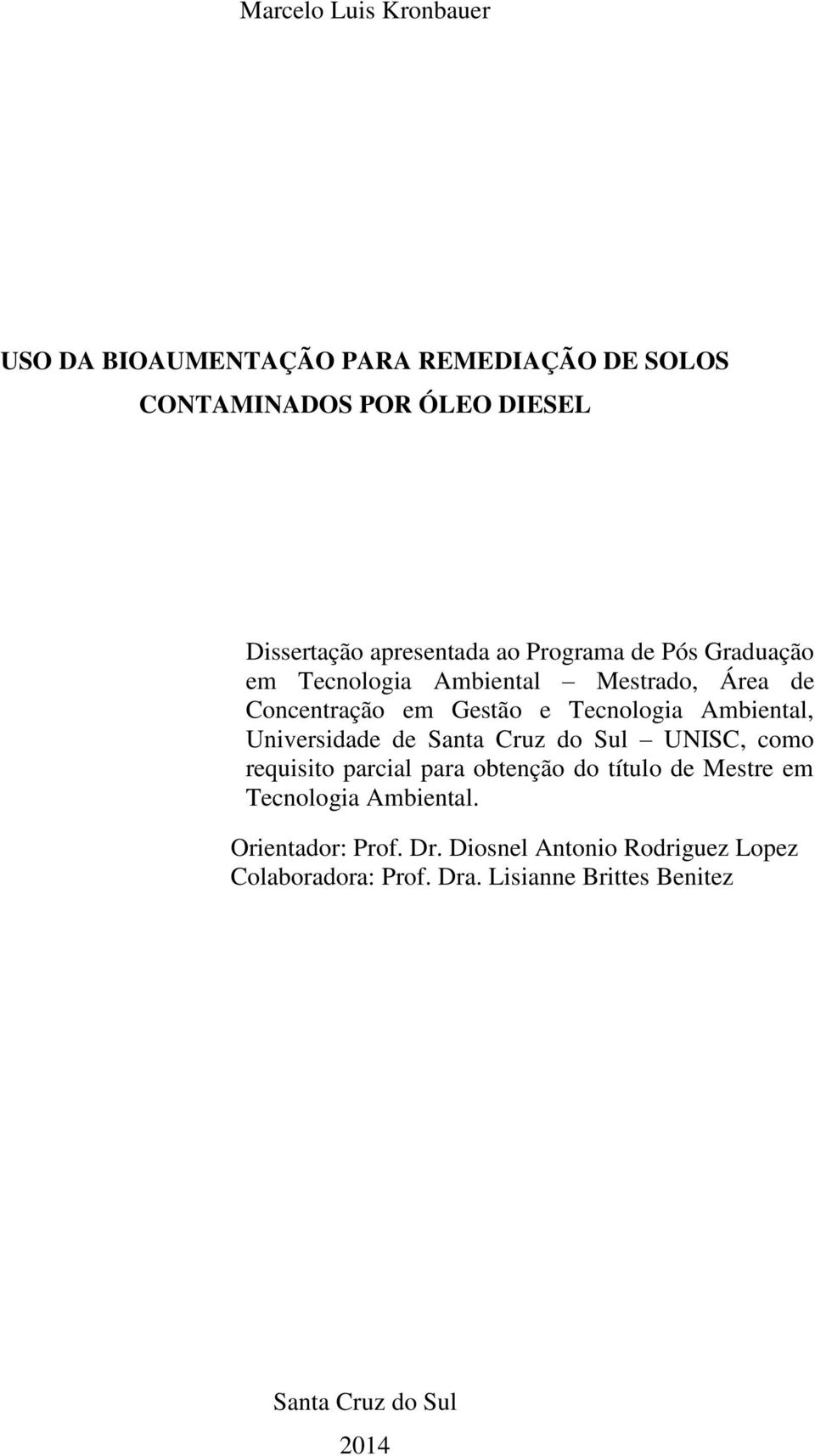 Ambiental, Universidade de Santa Cruz do Sul UNISC, como requisito parcial para obtenção do título de Mestre em Tecnologia