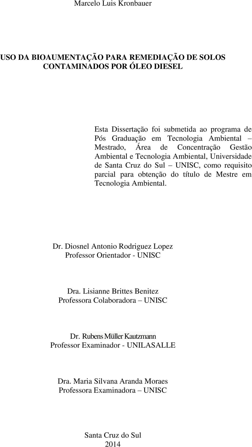 obtenção do título de Mestre em Tecnologia Ambiental. Dr. Diosnel Antonio Rodriguez Lopez Professor Orientador - UNISC Dra.