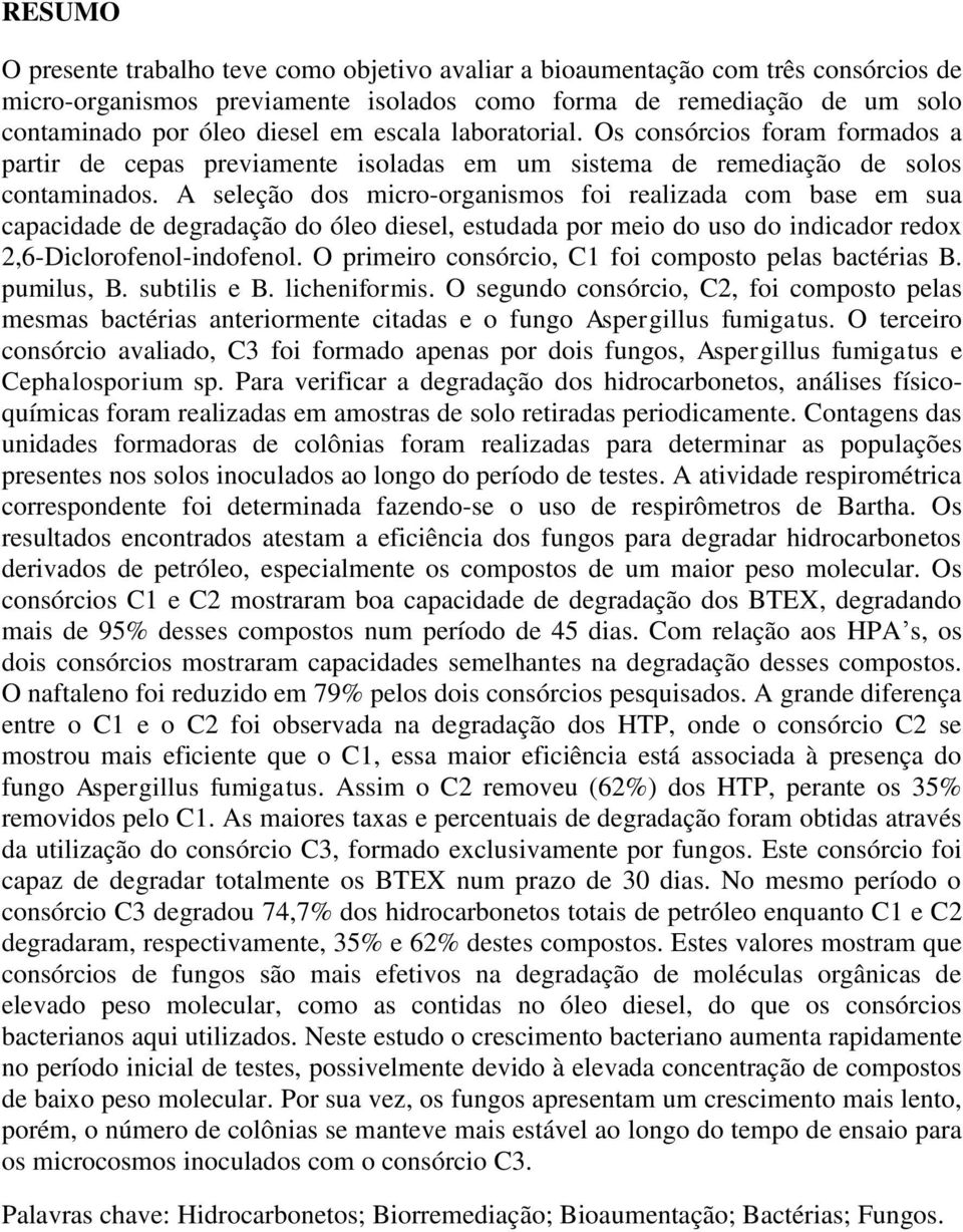 A seleção dos micro-organismos foi realizada com base em sua capacidade de degradação do óleo diesel, estudada por meio do uso do indicador redox 2,6-Diclorofenol-indofenol.