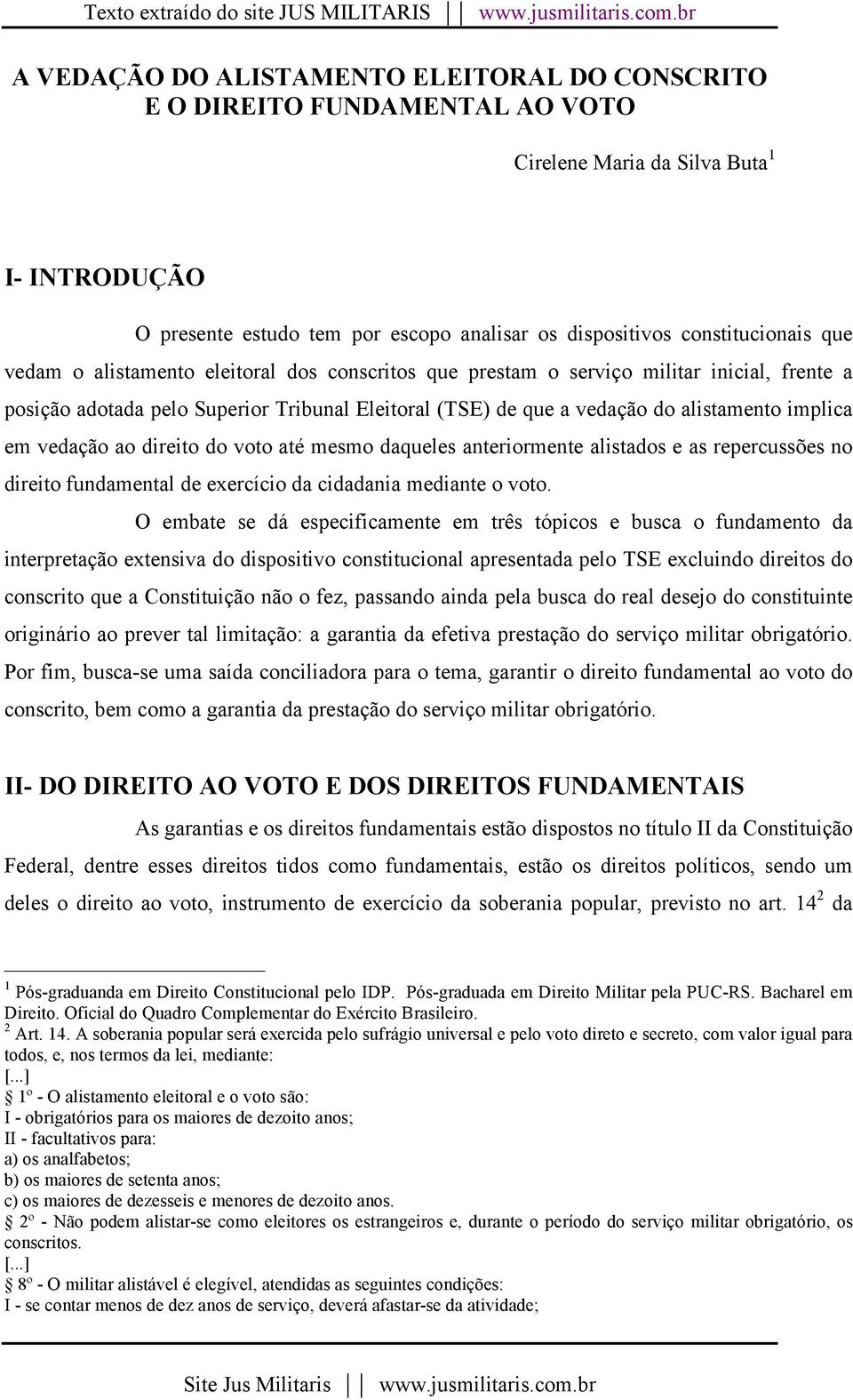 constitucionais que vedam o alistamento eleitoral dos conscritos que prestam o serviço militar inicial, frente a posição adotada pelo Superior Tribunal Eleitoral (TSE) de que a vedação do alistamento