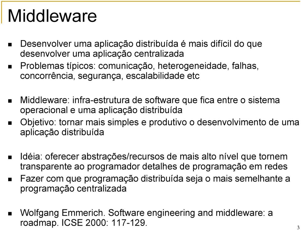 simples e produtivo o desenvolvimento de uma aplicação distribuída Idéia: oferecer abstrações/recursos de mais alto nível que tornem transparente ao programador detalhes de