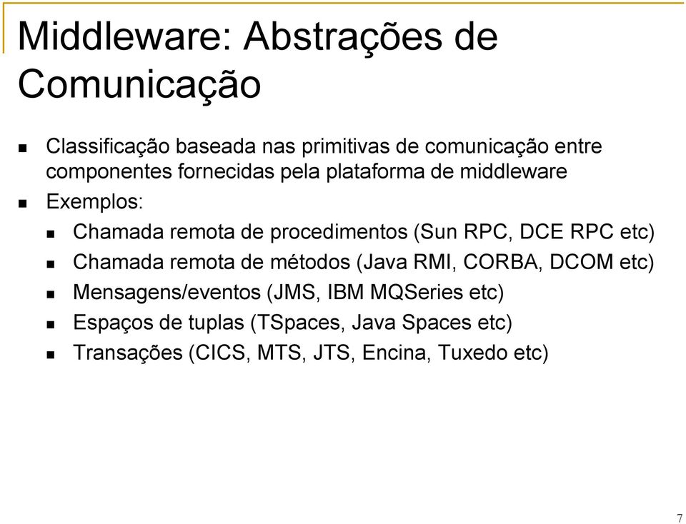 RPC, DCE RPC etc) Chamada remota de métodos (Java RMI, CORBA, DCOM etc) Mensagens/eventos (JMS, IBM