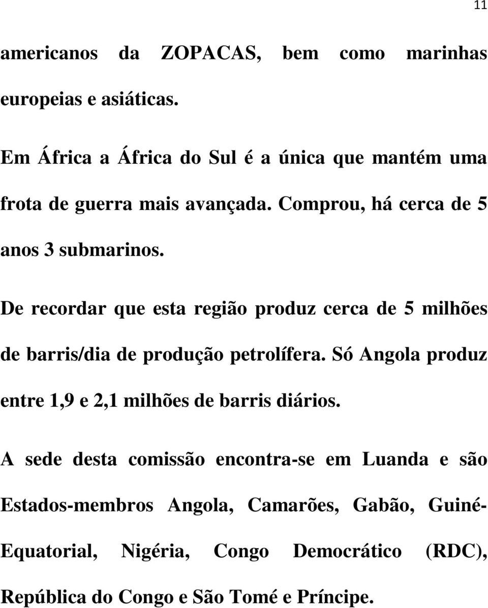 De recordar que esta região produz cerca de 5 milhões de barris/dia de produção petrolífera.