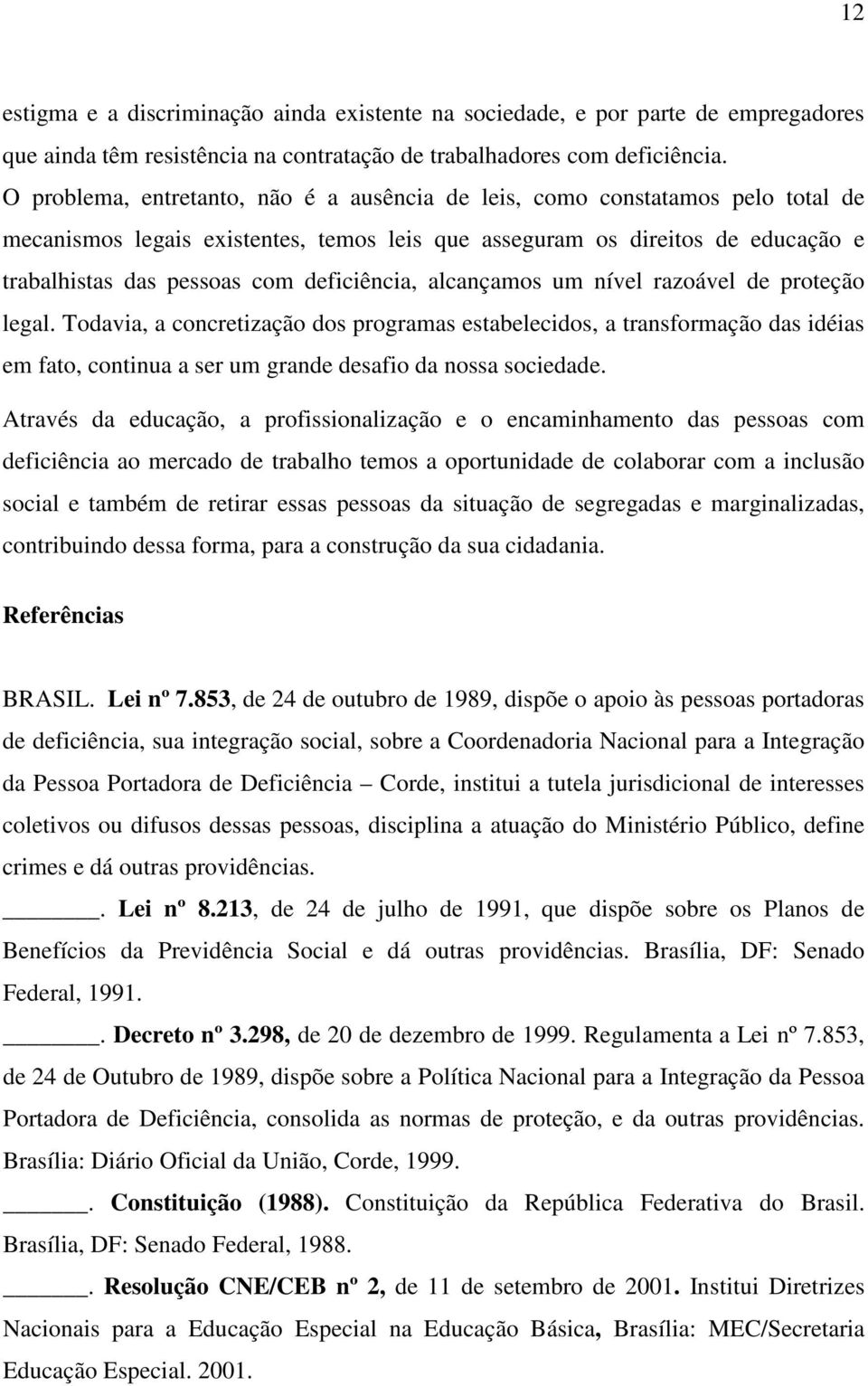 deficiência, alcançamos um nível razoável de proteção legal.