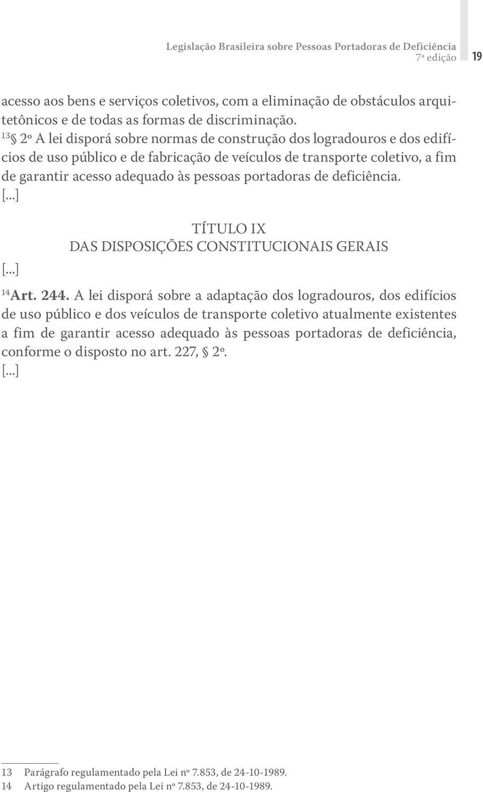 portadoras de deficiência. TÍTULO IX DAS DISPOSIÇÕES CONSTITUCIONAIS GERAIS 14 Art. 244.