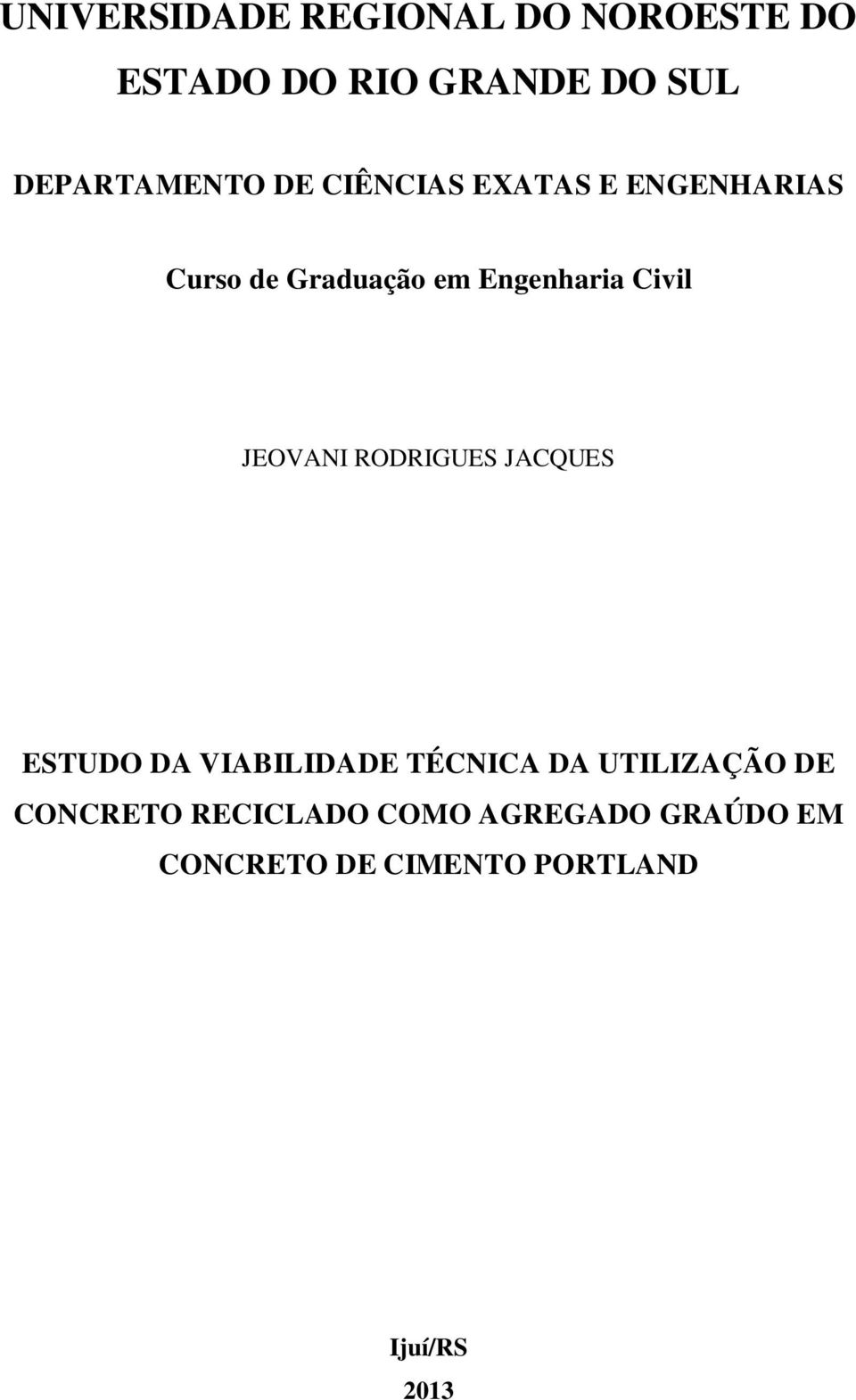 Engenharia Civil JEOVANI RODRIGUES JACQUES ESTUDO DA VIABILIDADE TÉCNICA DA