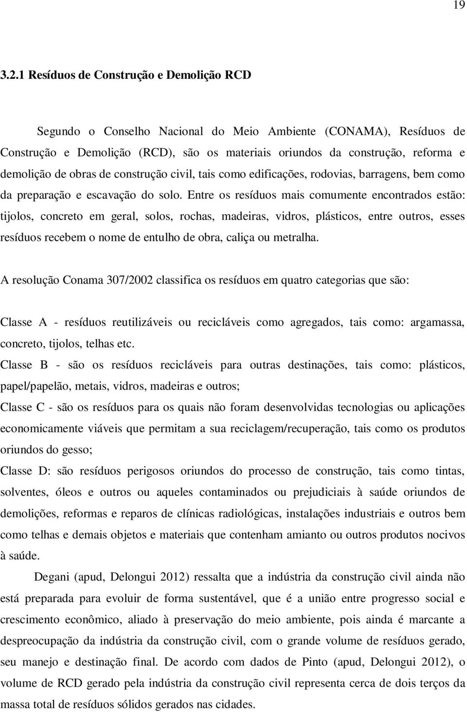 de obras de construção civil, tais como edificações, rodovias, barragens, bem como da preparação e escavação do solo.