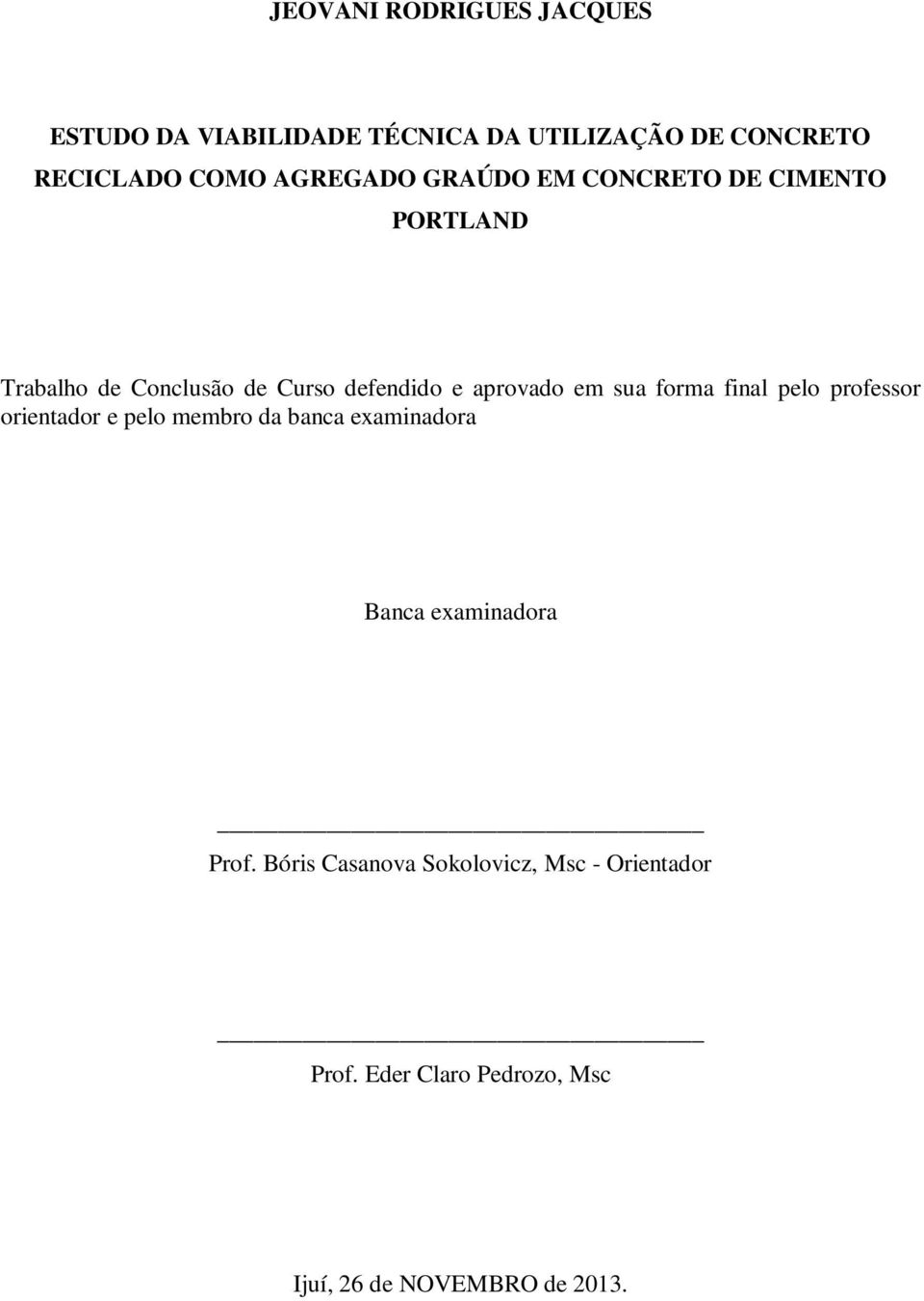 em sua forma final pelo professor orientador e pelo membro da banca examinadora Banca examinadora