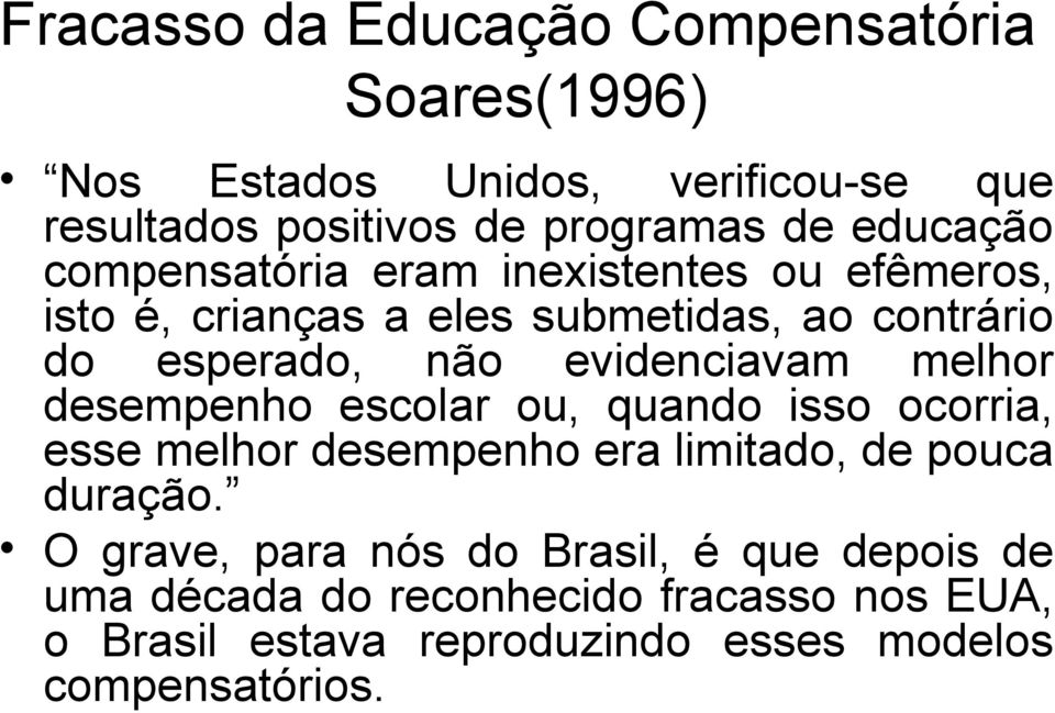 evidenciavam melhor desempenho escolar ou, quando isso ocorria, esse melhor desempenho era limitado, de pouca duração.