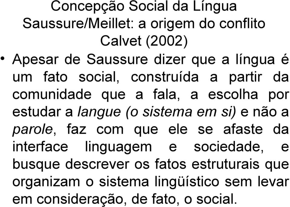 (o sistema em si) e não a parole, faz com que ele se afaste da interface linguagem e sociedade, e busque