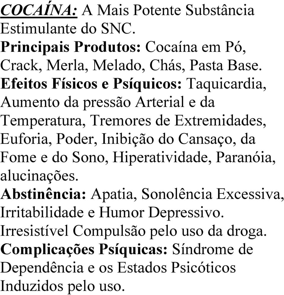 Inibição do Cansaço, da Fome e do Sono, Hiperatividade, Paranóia, alucinações.