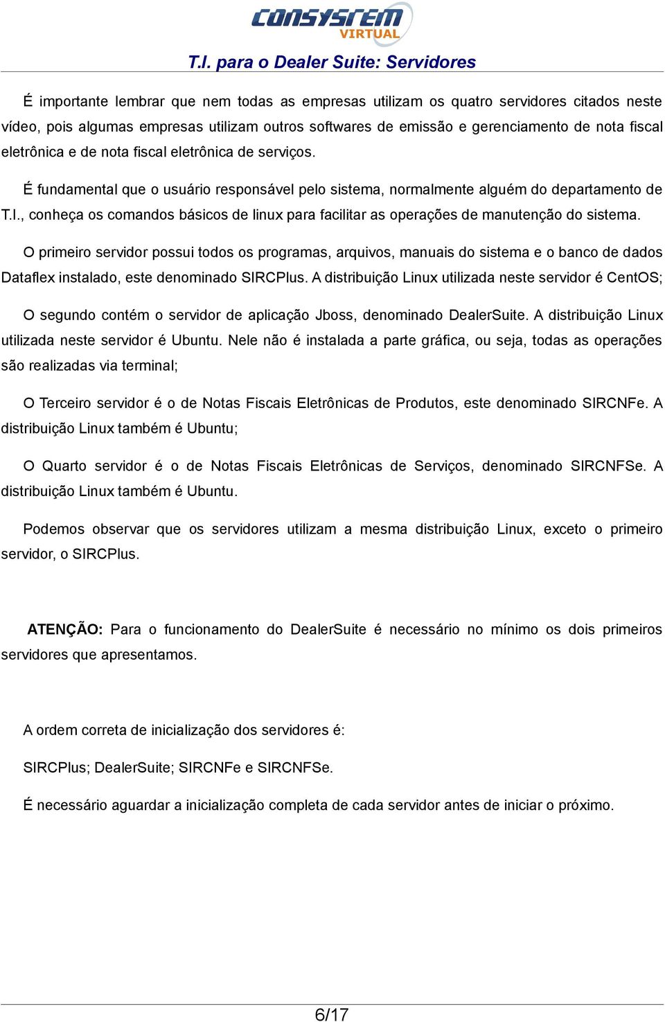 , conheça os comandos básicos de linux para facilitar as operações de manutenção do sistema.