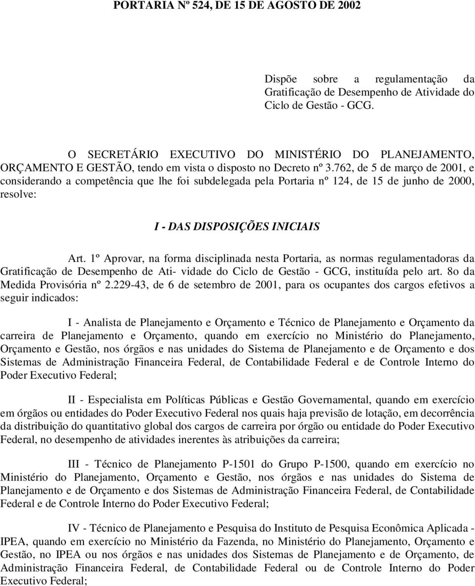 762, de 5 de março de 2001, e considerando a competência que lhe foi subdelegada pela Portaria nº 124, de 15 de junho de 2000, resolve: I - DAS DISPOSIÇÕES INICIAIS Art.