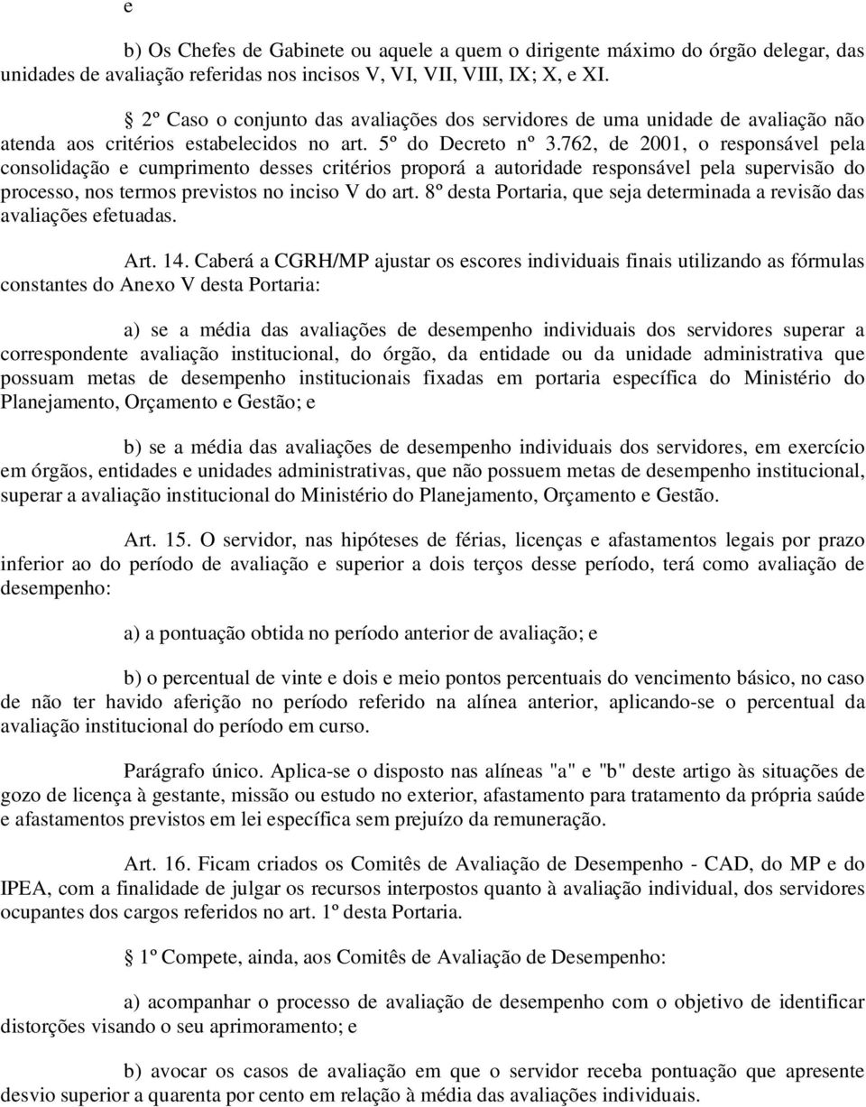 762, de 2001, o responsável pela consolidação e cumprimento desses critérios proporá a autoridade responsável pela supervisão do processo, nos termos previstos no inciso V do art.