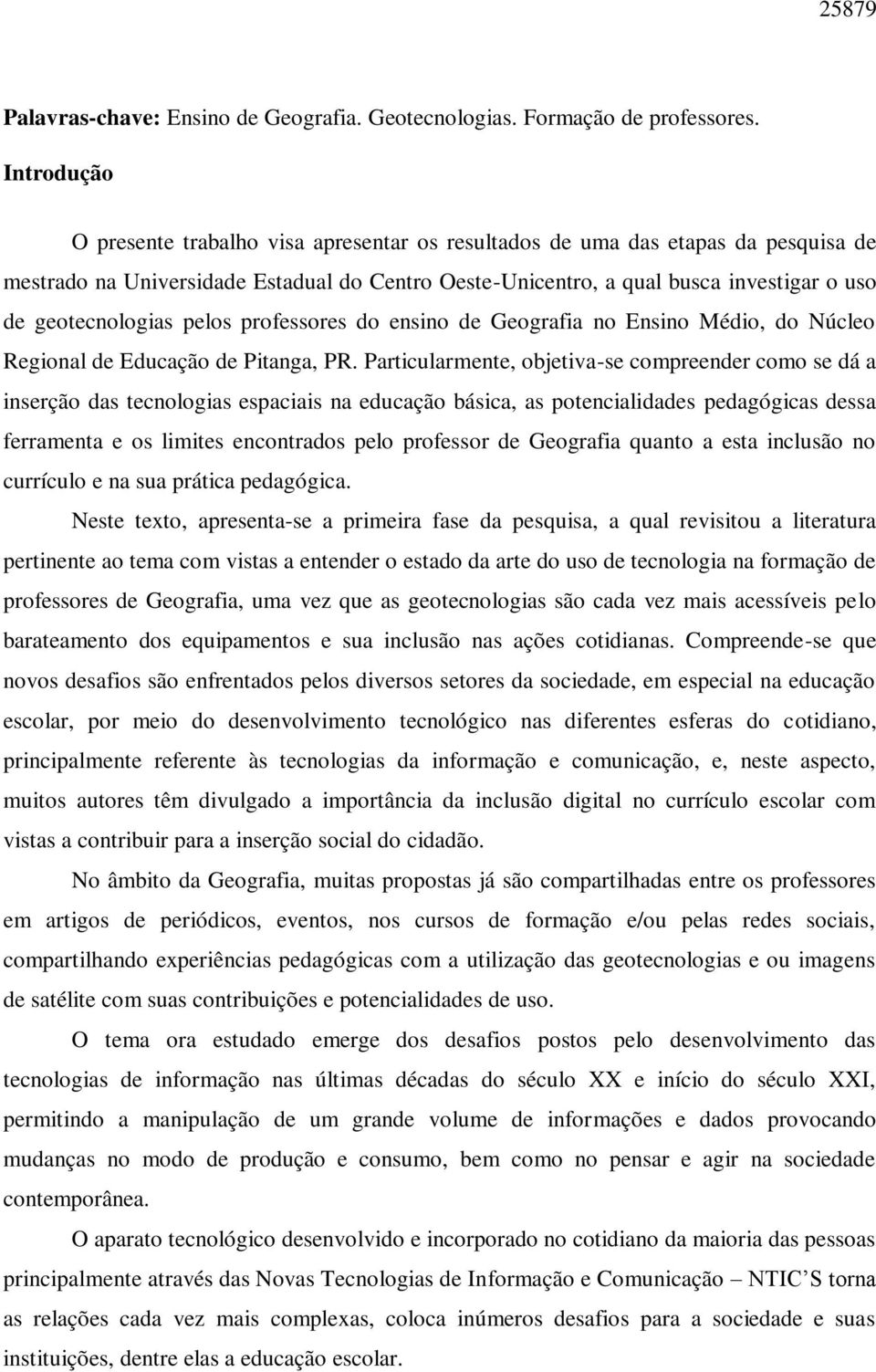 geotecnologias pelos professores do ensino de Geografia no Ensino Médio, do Núcleo Regional de Educação de Pitanga, PR.