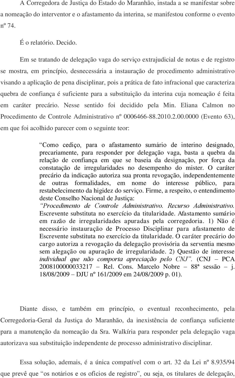 disciplinar, pois a prática de fato infracional que caracteriza quebra de confiança é suficiente para a substituição da interina cuja nomeação é feita em caráter precário.