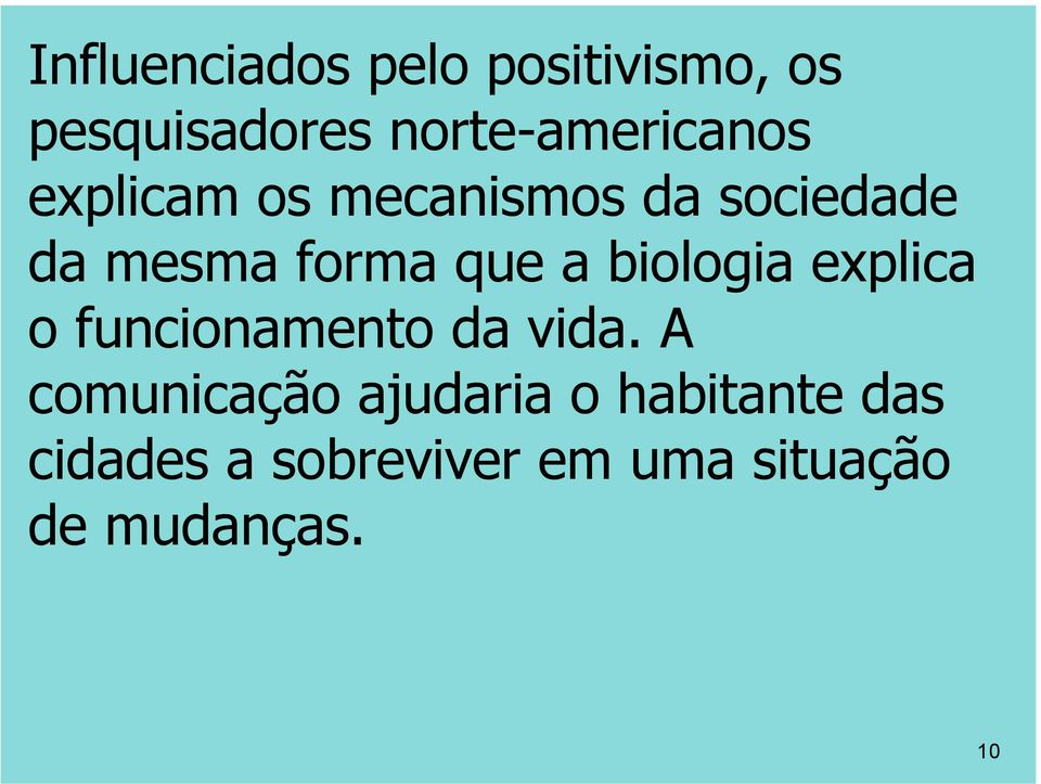 forma que a biologia explica o funcionamento da vida.