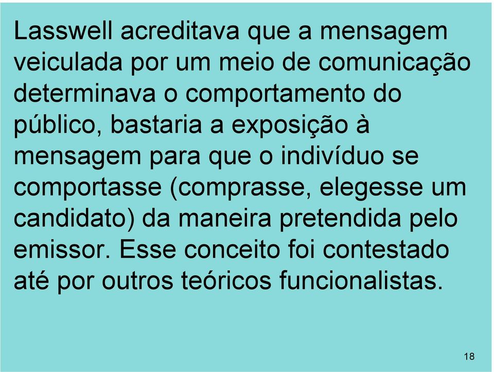 o indivíduo se comportasse (comprasse, elegesse um candidato) da maneira