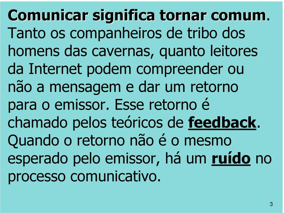 Internet podem compreender ou não a mensagem e dar um retorno para o emissor.