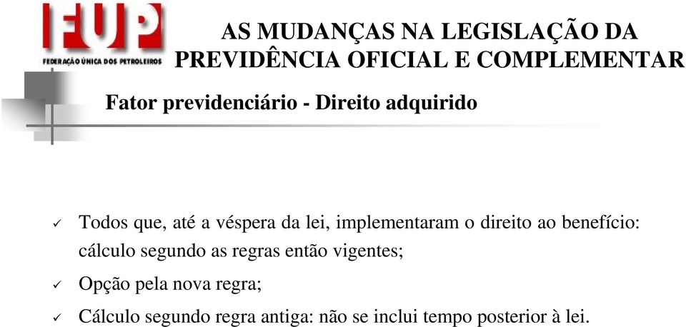 cálculo segundo as regras então vigentes; Opção pela nova