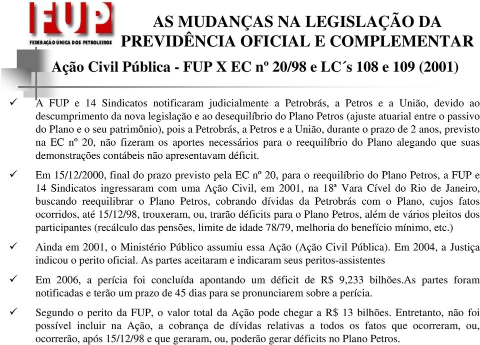 aportes necessários para o reequilíbrio do Plano alegando que suas demonstrações contábeis não apresentavam déficit.